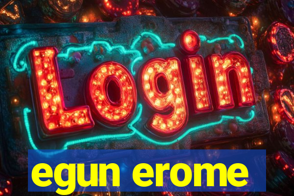 egun erome